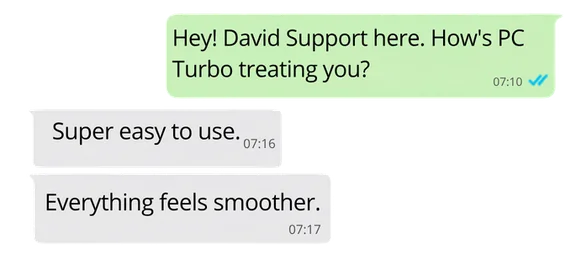 Customer feedback saying PC Turbo is easy to use and makes everything smoother